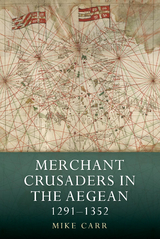 Merchant Crusaders in the Aegean, 1291-1352 - Mike Carr