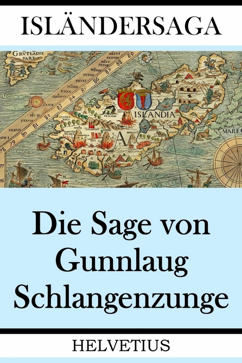 Die Sage von Gunnlaug Schlangenzunge - Anonymer Verfasser