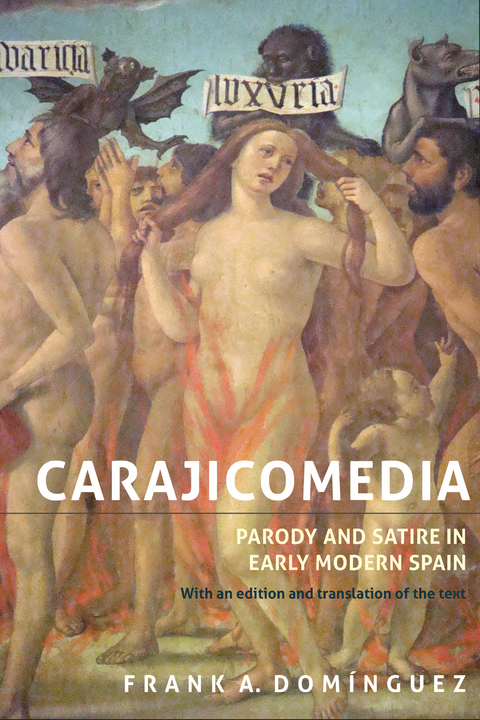 Carajicomedia: Parody and Satire in Early Modern Spain -  Frank A. Dominguez