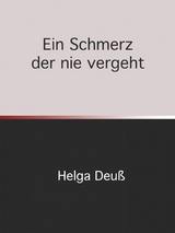 Ein Schmerz der nie vergeht - Helga Deuss