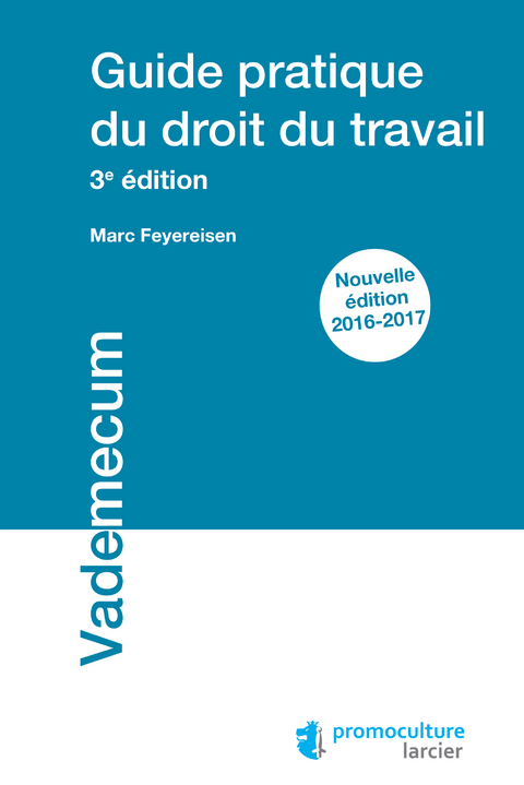 Guide pratique du droit du travail - Marc Feyereisen