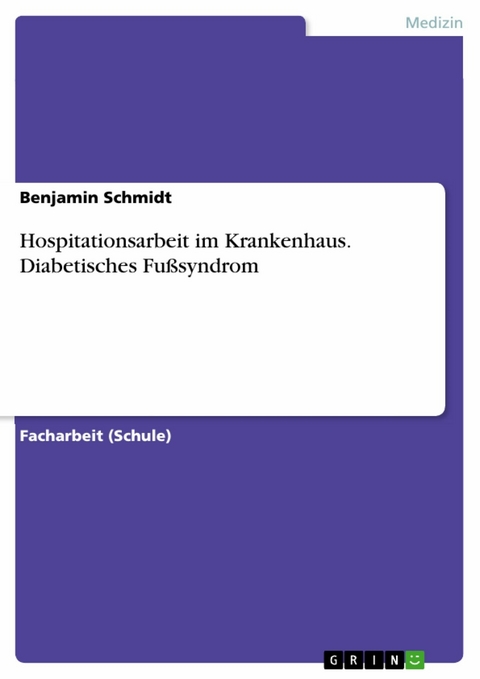 Hospitationsarbeit im Krankenhaus. Diabetisches Fußsyndrom - Benjamin Schmidt