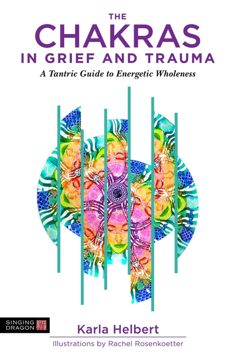 The Chakras in Grief and Trauma - Karla Helbert