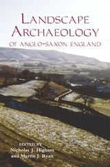 Landscape Archaeology of Anglo-Saxon England - 