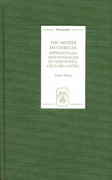 Mester de Clerecia: Intellectuals and Ideologies in Thirteenth-Century Castile -  Julian Weiss