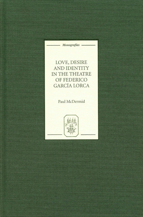 Love, Desire and Identity in the Theatre of Federico Garcia Lorca -  Paul McDermid