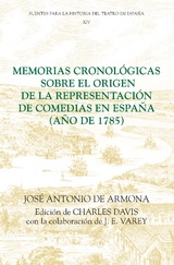 Memorias cronológicas sobre el origen de la representación de comedias en España (año de 1785) - José Antonio de Armona, Charles Davis, J.E. Varey