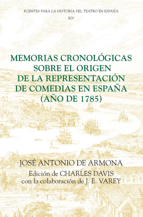 Memorias cronológicas sobre el origen de la representación de comedias en España (año de 1785) - José Antonio de Armona, Charles Davis, J.E. Varey