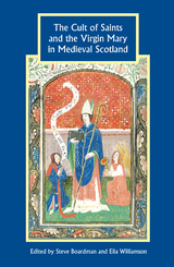 The Cult of Saints and the Virgin Mary in Medieval Scotland - 