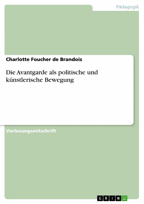 Die Avantgarde als politische und künstlerische Bewegung -  Charlotte Foucher de Brandois