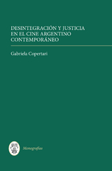 Desintegración y justicia en el cine argentino contemporáneo - Gabriela Copertari