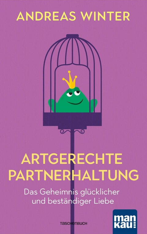 Artgerechte Partnerhaltung. Das Geheimnis glücklicher und beständiger Liebe - Andreas Winter