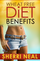 Wheat Free Diet Benefits -  Sherri Neal