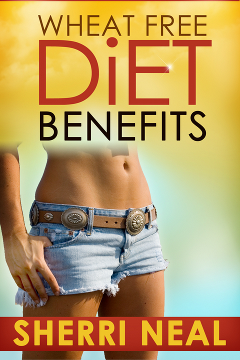 Wheat Free Diet Benefits -  Sherri Neal