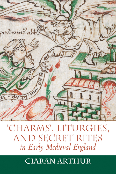 'Charms', Liturgies, and Secret Rites in Early Medieval England -  Ciaran Arthur