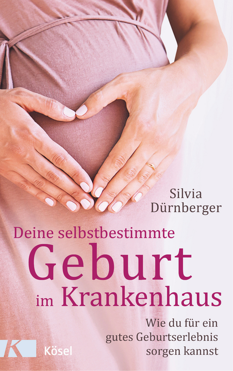 Deine selbstbestimmte Geburt im Krankenhaus -  Silvia Dürnberger