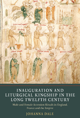 Inauguration and Liturgical Kingship in the Long Twelfth Century - Johanna Dale