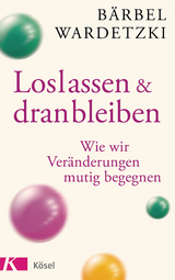 Loslassen und dranbleiben - Bärbel Wardetzki