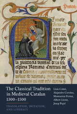 Classical Tradition in Medieval Catalan, 1300-1500 -  Lluis Cabre,  Alejandro Coroleu Montserrat Ferrer,  Albert Lloret and Josep Pujol