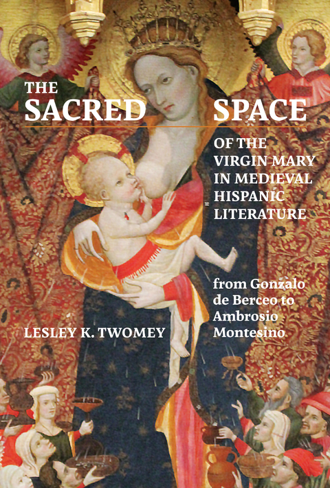 The Sacred Space of the Virgin Mary in Medieval Hispanic Literature - Lesley Twomey