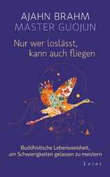 Nur wer loslässt, kann auch fliegen - Ajahn Brahm, Master Guojun