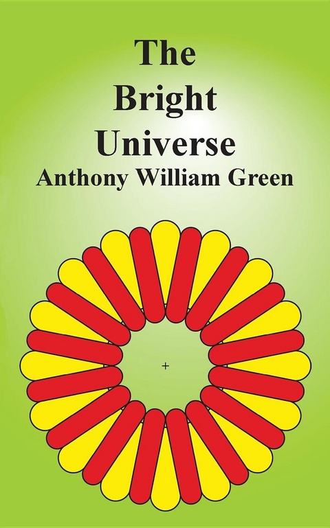 The Bright Universe - Anthony William Green