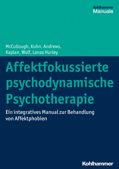 Affektfokussierte psychodynamische Psychotherapie - Leigh McCullough, Nat Kuhn, Stuart Andrews, Amelia Kaplan Romanowsky, Jonathan Wolf, Cara Lanza Hurley