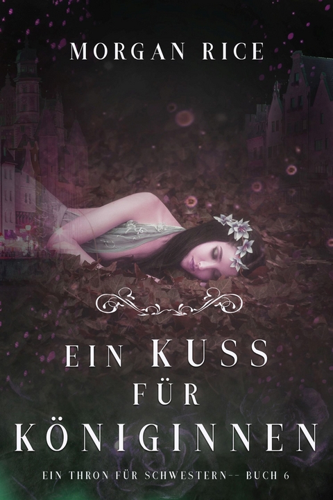 Ein Kuss für Königinnen (Ein Thron für Schwestern - Buch Sechs) -  Morgan Rice