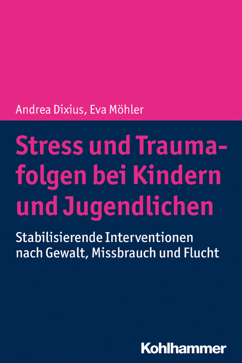 Stress und Traumafolgen bei Kindern und Jugendlichen - Andrea Dixius, Eva Möhler