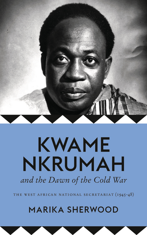 Kwame Nkrumah and the Dawn of the Cold War -  Marika Sherwood