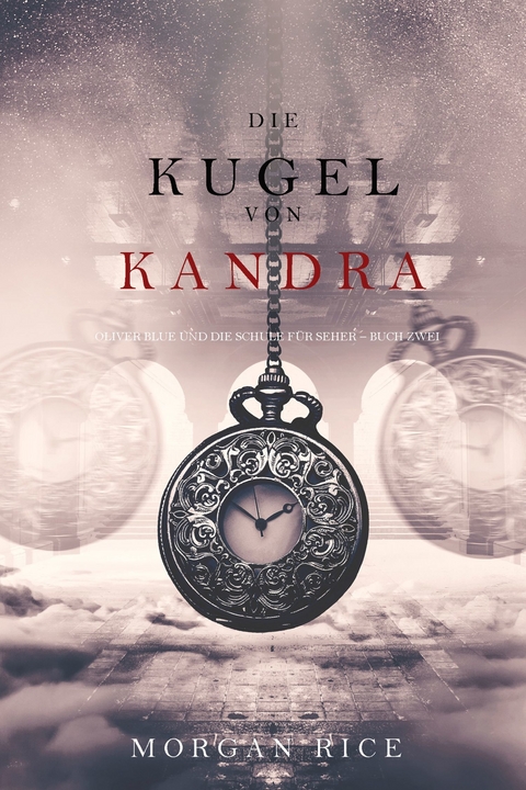 Die Kugel von Kandra (Oliver Blue und die Schule für Seher - Buch Zwei) -  Morgan Rice