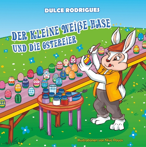 Der kleine weiße Hase und die Ostereier - Dulce Rodrigues