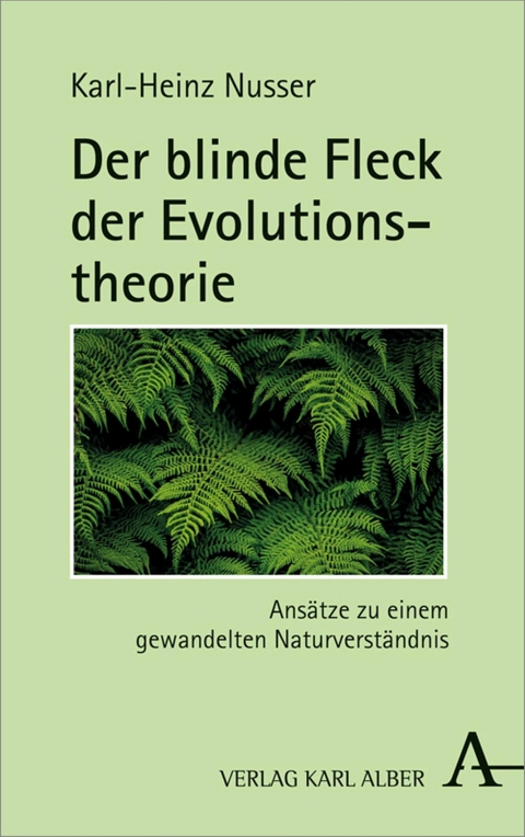 Der blinde Fleck der Evolutionstheorie - Karl-Heinz Nusser