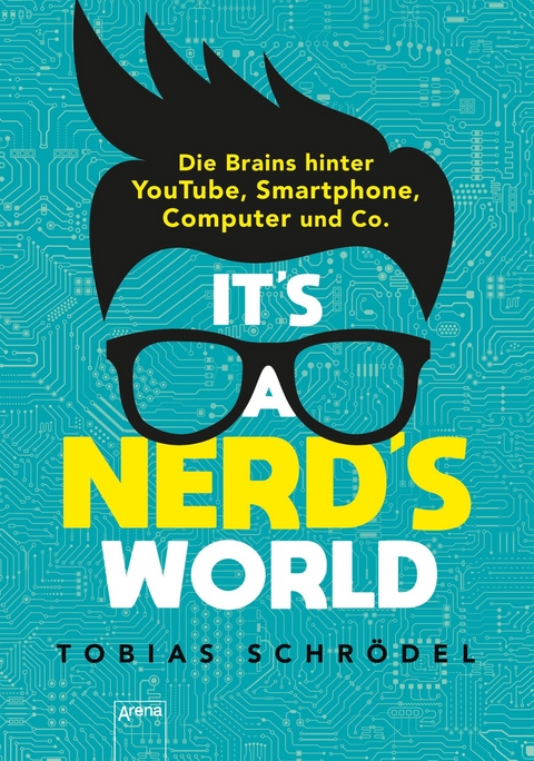 It's a Nerd's World. Die Brains hinter YouTube, Smartphone, Computer und Co. - Tobias Schrödel