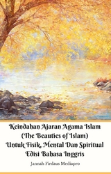 Keindahan Ajaran Agama Islam (The Beauties of Islam) Untuk Fisik, Mental Dan Spiritual Edisi Bahasa Inggris -  Jannah Firdaus Mediapro