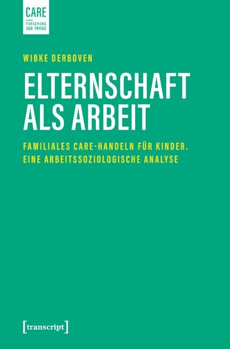 Elternschaft als Arbeit - Wibke Derboven