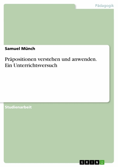 Präpositionen verstehen und anwenden. Ein Unterrichtsversuch -  Samuel Münch