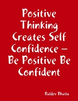 Positive Thinking Creates Self Confidence   Be Positive Be Confident -  BALDEV BHATIA