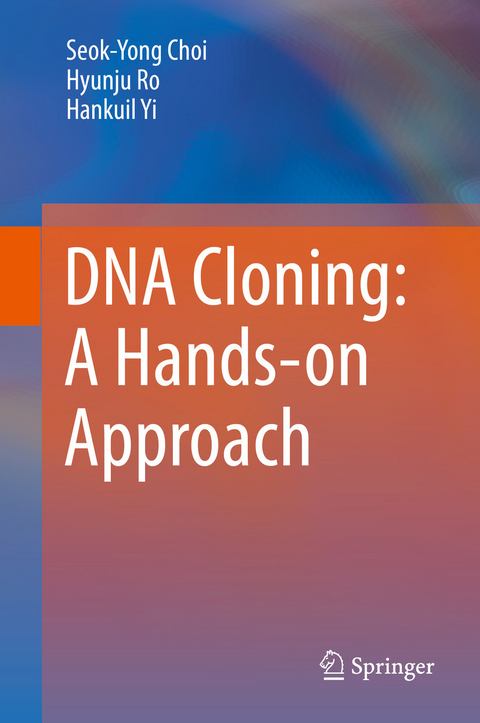 DNA Cloning: A Hands-on Approach - Seok-Yong Choi, Hyunju Ro, Hankuil Yi