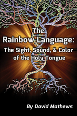 The Rainbow Language: The Sight, Sound & Color of the Holy Tongue - David Mathews