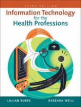 Information Technology for the Health Professions - Burke, Lillian; Weill, Barbara