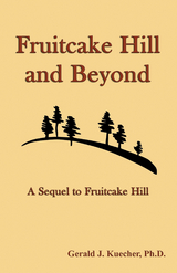 Fruitcake Hill and Beyond: A Sequel to Fruitcake Hill -  Gerald J. Kuecher