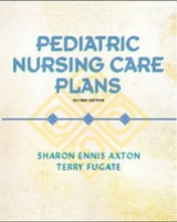 Pediatric Nursing Care Plans - Axton, Sharon Ennis, RN,MS, PNP-CS; Fugate, Terry