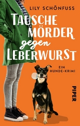 Tausche Mörder gegen Leberwurst -  Lily Schönfuß