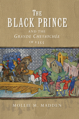 Black Prince and the Grande Chevauchee of 1355 -  Mollie M. Madden