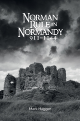 Norman Rule in Normandy, 911-1144 -  Mark Hagger