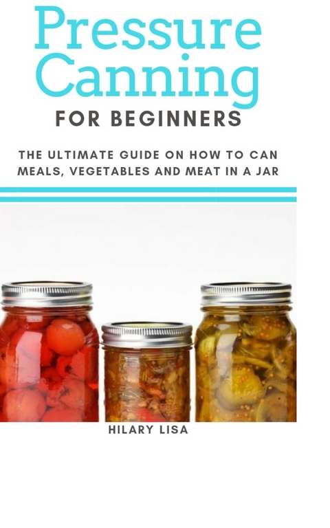 Pressure Canning for Beginners -  Hilary Lisa