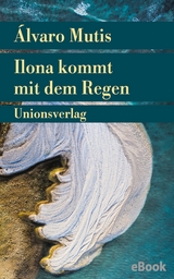 Ilona kommt mit dem Regen - Álvaro Mutis