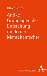 Antike Grundlagen der Entstehung moderner Menschenrechte - Oliver Bruns