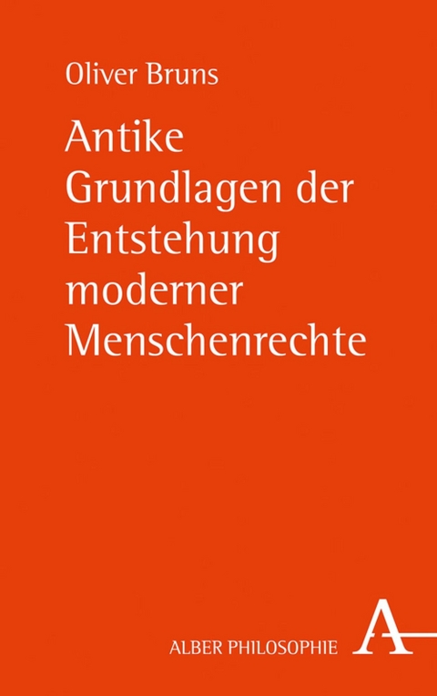 Antike Grundlagen der Entstehung moderner Menschenrechte - Oliver Bruns